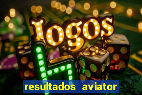 resultados aviator estrela bet